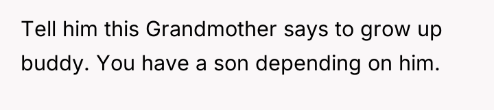 Tell him this Grandmother says to grow up buddy. You...