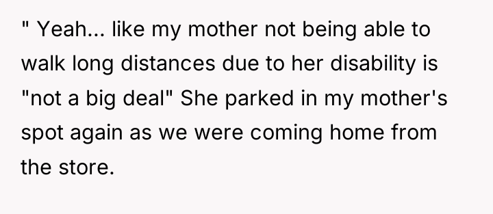 " Yeah... like my mother not being able to walk...