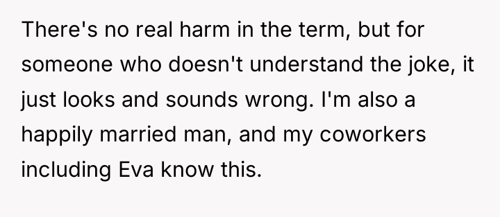 There's no real harm in the term, but for someone...