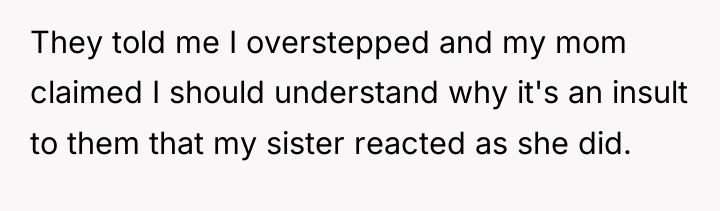 They told me I overstepped and my mom claimed I...