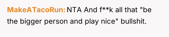 MakeATacoRun NTA And f**k all that "be the bigger person...