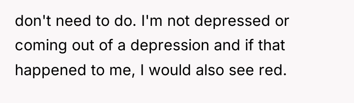 don't need to do. I'm not depressed or coming out...