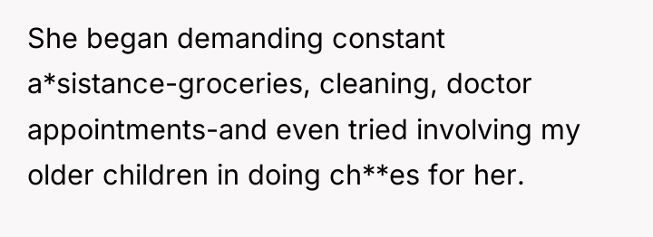 She began demanding constant a*sistance-groceries, cleaning, doctor appointments-and even tried...