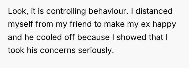 Look, it is controlling behaviour. I distanced myself from my...