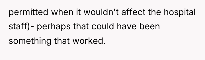 permitted when it wouldn't affect the hospital staff)- perhaps that...