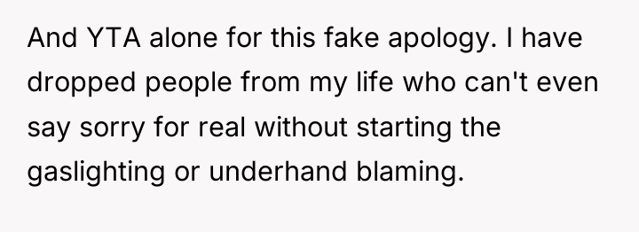 And YTA alone for this fake apology. I have dropped...
