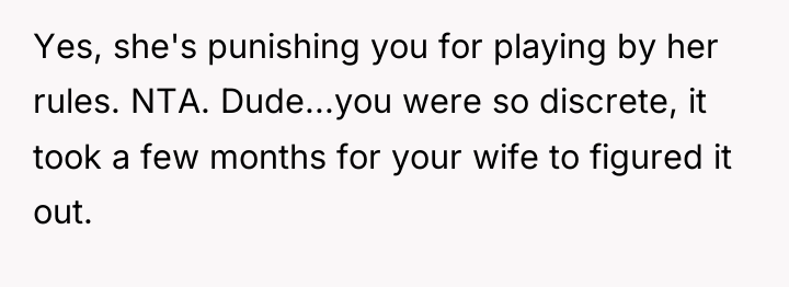 Yes, she's punishing you for playing by her rules. NTA....