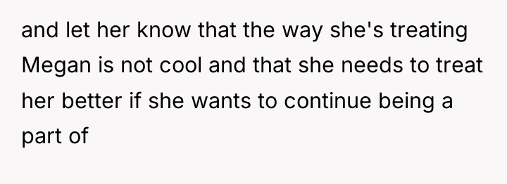 and let her know that the way she's treating Megan...