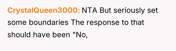 CrystalQueen3000 NTA But seriously set some boundaries The response to...