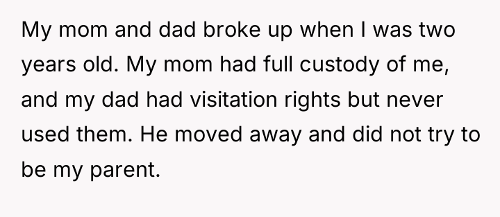 My mom and dad broke up when I was two...