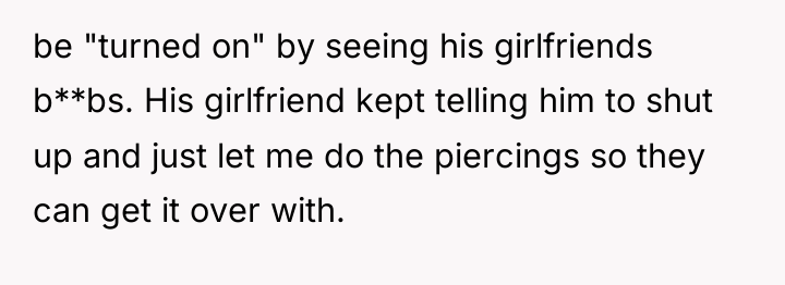 be "turned on" by seeing his girlfriends b**bs. His girlfriend...