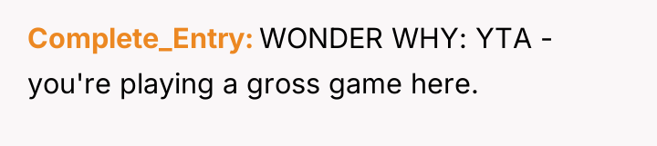 Complete_Entry WONDER WHY: YTA - you're playing a gross game...
