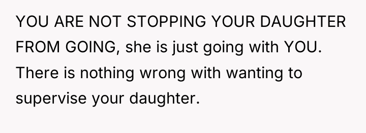 YOU ARE NOT STOPPING YOUR DAUGHTER FROM GOING, she is...