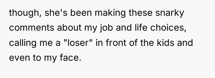 though, she's been making these snarky comments about my job...