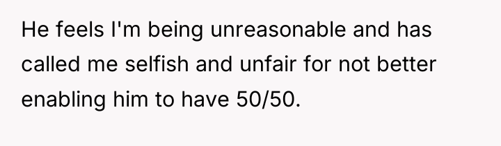 He feels I'm being unreasonable and has called me selfish...