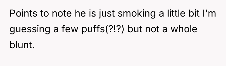 Points to note he is just smoking a little bit...