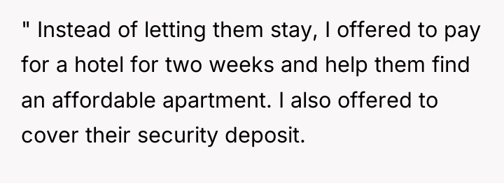 " Instead of letting them stay, I offered to pay...