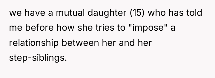 we have a mutual daughter (15) who has told me...