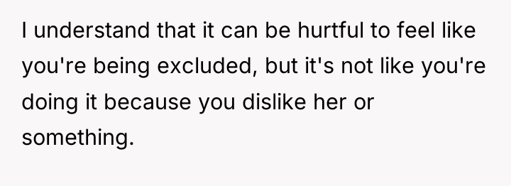 I understand that it can be hurtful to feel like...