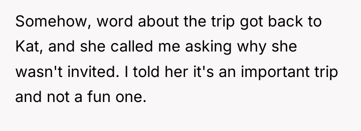 Somehow, word about the trip got back to Kat, and...