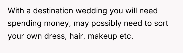With a destination wedding you will need spending money, may...