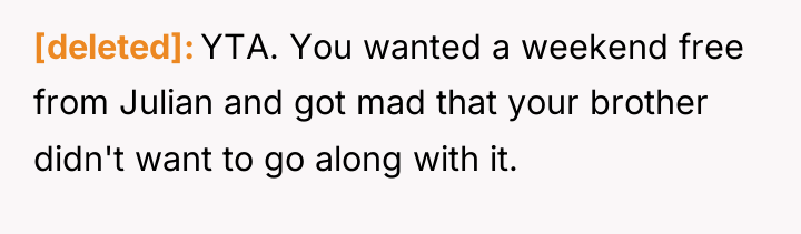 [deleted] YTA. You wanted a weekend free from Julian and...
