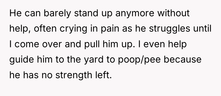 He can barely stand up anymore without help, often crying...