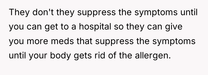 They don't they suppress the symptoms until you can get...