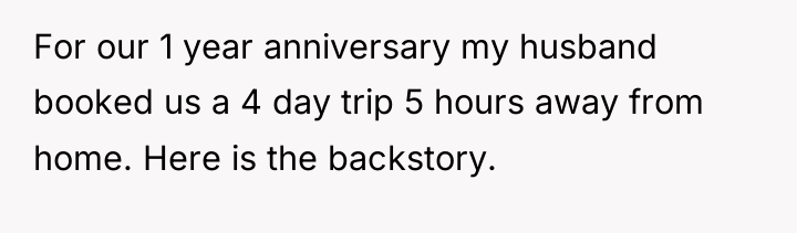 For our 1 year anniversary my husband booked us a...