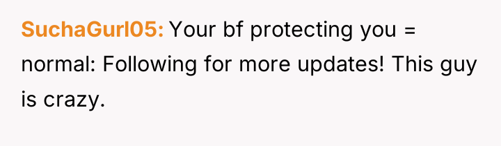 SuchaGurl05 Your bf protecting you = normal: Following for more...