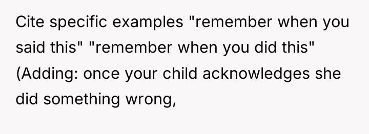 Cite specific examples "remember when you said this" "remember when...