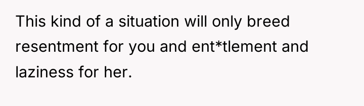 This kind of a situation will only breed resentment for...