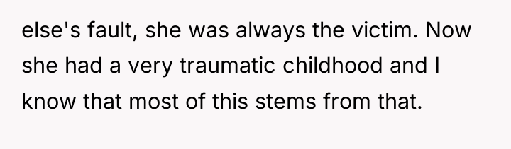 else's fault, she was always the victim. Now she had...