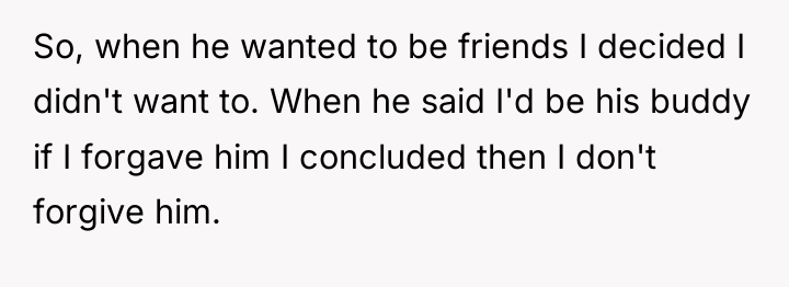 So, when he wanted to be friends I decided I...