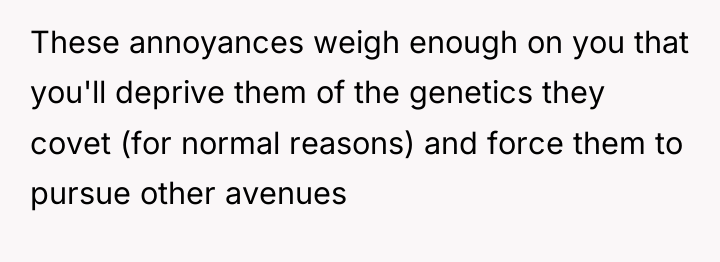 These annoyances weigh enough on you that you'll deprive them...
