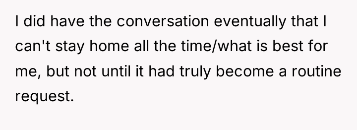 I did have the conversation eventually that I can't stay...