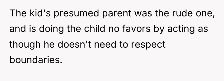 The kid's presumed parent was the rude one, and is...