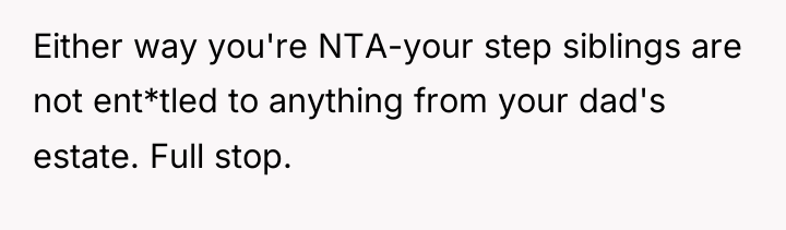 Either way you're NTA-your step siblings are not ent*tled to...