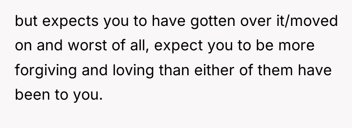 but expects you to have gotten over it/moved on and...