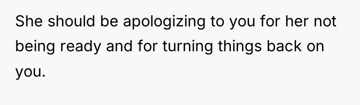 She should be apologizing to you for her not being...