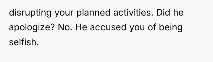 disrupting your planned activities. Did he apologize? No. He accused...