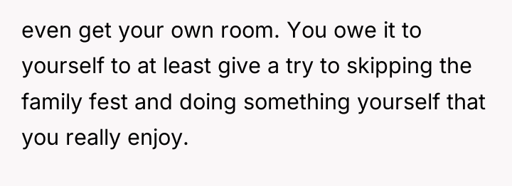 even get your own room. You owe it to yourself...