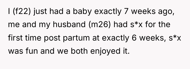 I (f22) just had a baby exactly 7 weeks ago,...