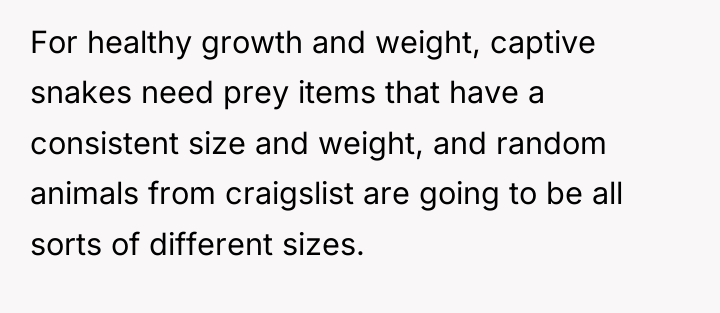 For healthy growth and weight, captive snakes need prey items...