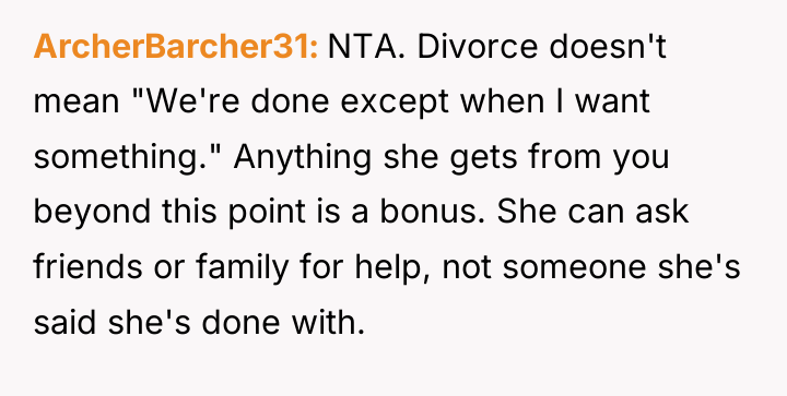 ArcherBarcher31 NTA. Divorce doesn't mean "We're done except when I...