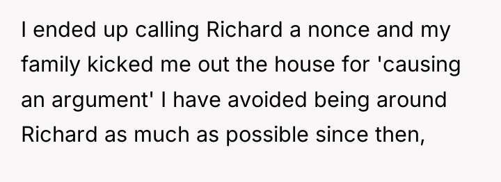I ended up calling Richard a nonce and my family...
