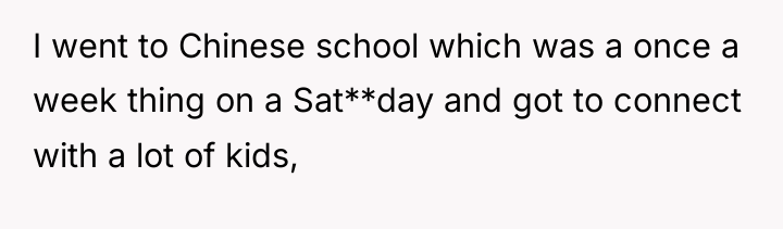 I went to Chinese school which was a once a...