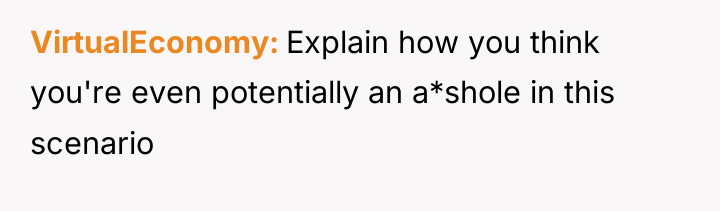VirtualEconomy Explain how you think you're even potentially an a*shole...