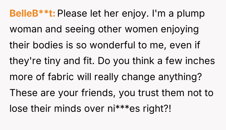 BelleB**t Please let her enjoy. I'm a plump woman and...