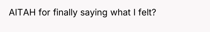 AITAH for finally saying what I felt?
